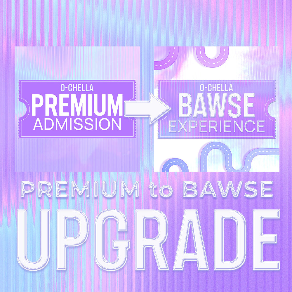 O-CHELLA TICKET UPGRADE - Premium to BAWSE